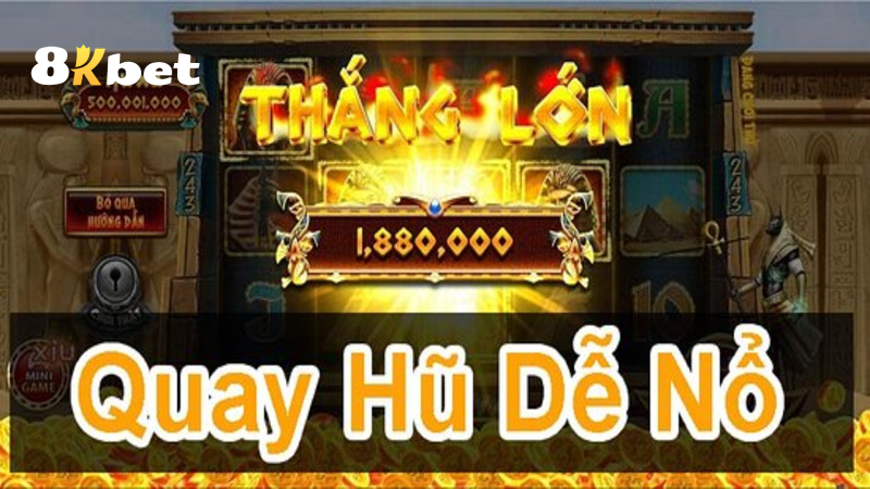 Các tuyệt chiêu chơi quay hũ dễ nổ nhất 