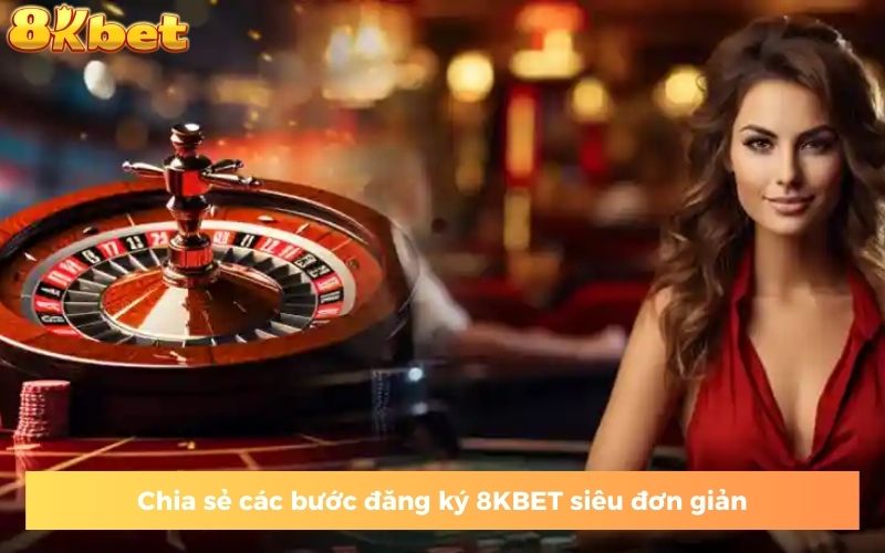 Hướng dẫn đăng ký 8KBET