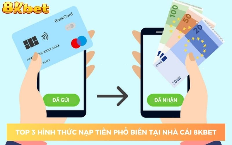 Top 3 hình thức nạp tiền phổ biến tại nhà cái 8KBET